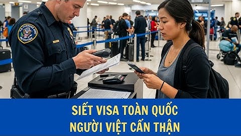 Mỹ chính thức SIẾT VISA du lịch và thẻ xanh! Người Việt có dấu hiệu bị kiểm tra gắt từ hôm nay!