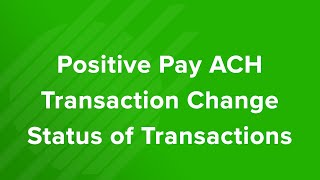 Positive Pay ACH Transactions Change Status of Transactions Tutorial