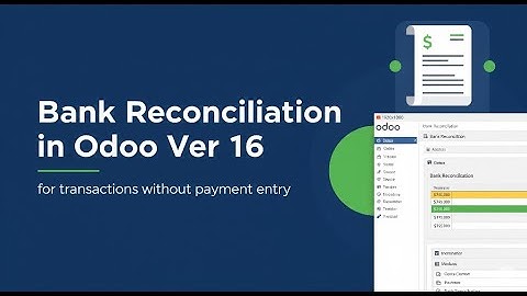Odoo 16 Bank Reconciliation Explained: With & Without Payment Entries