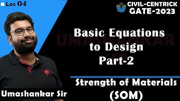 Lec 04 Basic Equations to Design Part-2 | Strength of Material(SOM) | Umashankar Sir | CIVIL | GATE