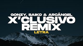 X’CLUSIVO REMIX (Letra) - Gonzy, Saiko, Arcángel