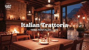 Cozy Italian Dinner Night in a Trattoria 🌙  Soft 1950s Jazz & Nostalgic Instrumentals