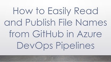 How to Easily Read and Publish File Names from GitHub in Azure DevOps Pipelines