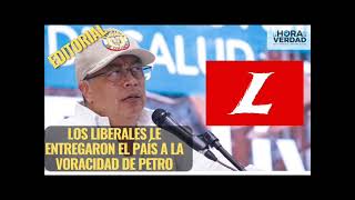 LOS LIBERALES LE ENTREGARON EL PAÍS A LA VORACIDAD DE PETRO: EDITORIAL ABRIL 25 DE 2024