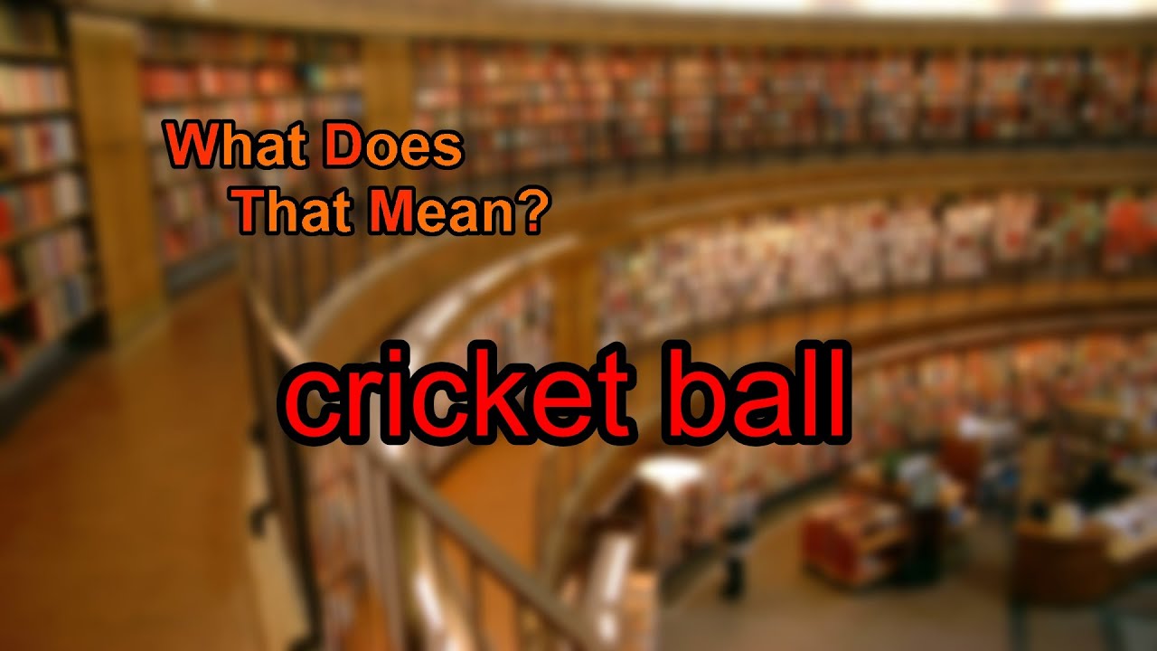 What does cricket ball mean? YouTube