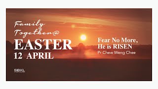 [FULL SERVICE] Easter Day: Fear No More, He Is Risen - Pastor Chew Weng Chee // 12 April 2020