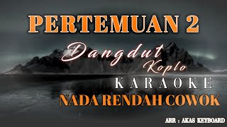 PERTEMUAN 2 || NADA RENDAH COWOK | KARAOKE | DANGDUT KOPLO [ LAYLA KARAOKE ]