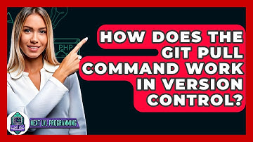 How Does The Git Pull Command Work In Version Control? - Next LVL Programming