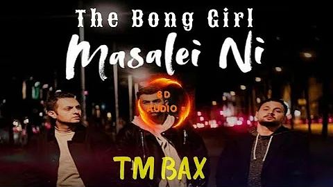 MASALEI NI (8D AUDIO SONG) | TM BAX| MASALEI NE| THE BONG GIRL