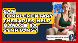 Can Complementary Therapies Help Manage RA Symptoms? - Rheumatoid Arthritis Wellness Guide