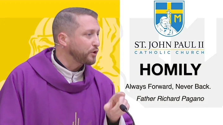 AlwaysForward, Never Back! - a Homily by Father Ri...