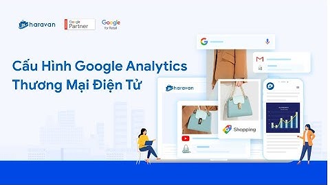 Cấu Hình Google Analytics Thương Mại Điện Tử Với Nền Tảng Haravan - Theo Dõi Chuyển Đổi Doanh Thu