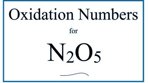 How to find the Oxidation Number for N in N2O5     (Dinitrogen pentoxide)