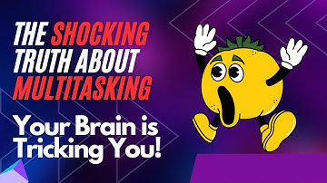 The Shocking Truth about Multitasking – Your Brain is Tricking You!