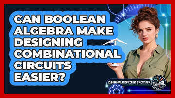 Can Boolean Algebra Make Designing Combinational Circuits Easier?