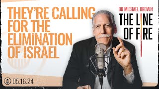 They’re Calling for the Elimination of Israel