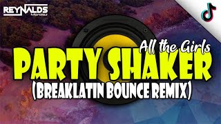 BREAK LATIN REMIX 2023 - PARTY SHAKERS &quot;All The Girls&quot;