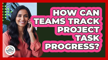 How Can Teams Track Project Task Progress?