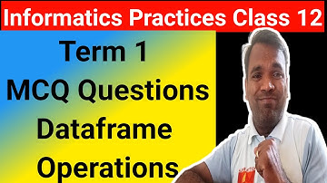 Informatics Practices Class XII Term 1 MCQ | Dataframe Operations on rows and columns | IP CLass 12