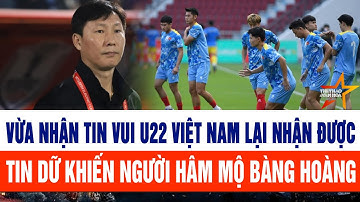 SEA Games 33: Vừa nhận tin vui U22 Việt Nam lại nhận được tin dữ khiến người hâm mộ bàng hoàng