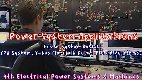 Power System Basics (PU System, Y-Bus Matrix & Power Flow Algorithms) - Power Systems Applications