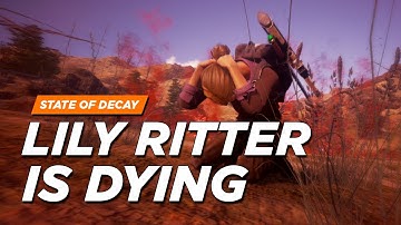 State of Decay 2 - Lily Ritter Is Dying