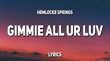 hemlocke springs - gimmie all ur luv (Lyrics)