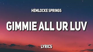 Video thumbnail of "hemlocke springs - gimmie all ur luv (Lyrics)"