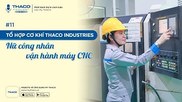 THACO Podcast - Chuyện nghề #11 | THACO INDUSTRIES: Nữ công nhân vận hành máy CNC| THACO Group