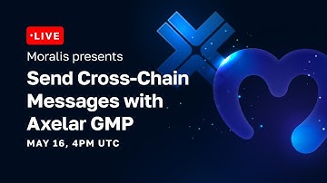 Moralis Presents: Send Cross-chain Messages with Axelar GMP