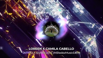 Loreen x Camila Cabello - Tattoo x Shameless (MBladezMusicEdits)