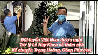 Trò chuyện với anh Lê Huy Khoa nhân dịp về Sài Gòn thăm nhà, kể chuyện về Trọng Hoàng, Công Phượng