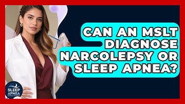 Can An MSLT Diagnose Narcolepsy Or Sleep Apnea? - Sleep Apnea Support Network