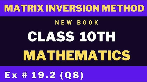 Exercise 19.2 | Q8 (Matrix Inversion Method) | Class 10th | Mathematics New Book | Sindh Board