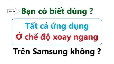 Cách dùng mọi ứng dụng trên Samsung ở chế độ xoay ngang | mẹo hay nhưng không ai biết
