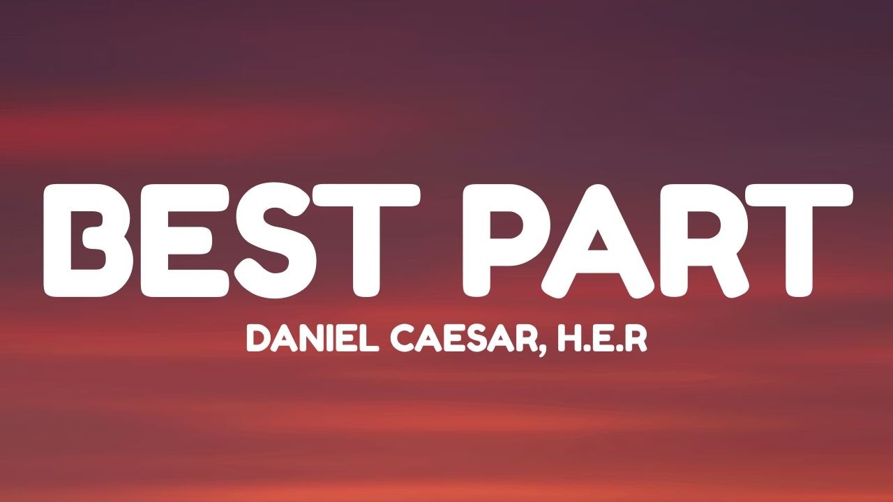 Daniel Caesar - Best Part (Lyrics) ft. H.E.R. - YouTube