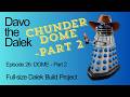 Episode 26: THE DOME - Part 2 | Full-size Dalek Build Project | How to build a Dalek