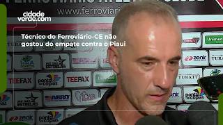 Técnico do Ferroviário-CE não gostou do empate contra o Piaui