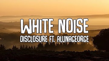 Disclosure - White Noise (Lyrics) ft. AlunaGeorge