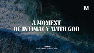 A MOMENT OF INTIMACY WITH GOD - Instrumental  Soaking worship Music + Prayer worship music