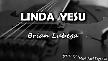 LINDA YESU Lyrics   Brian Lubega
