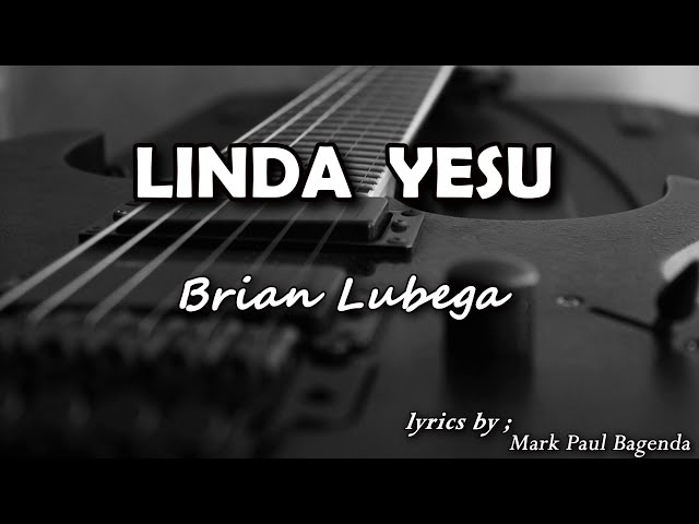 LINDA YESU Lyrics   Brian Lubega class=