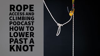 HOW TO LOWER PAST A KNOT - TECH TALK - THE ROPE ACCESS AND CLIMBING PODCAST by The Rope Access and Climbing Podcast 3,756 views 2 years ago 6 minutes, 55 seconds