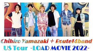 Chihiro Yamazaki＋ROUTE14band US Tour -LOAD MOVIE 2022-