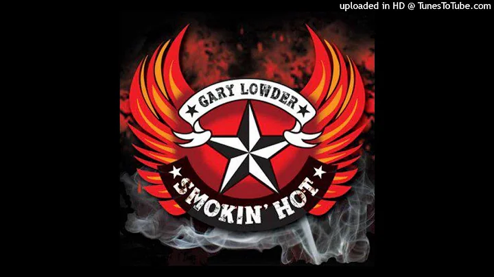 Gary Lowder & Smokin Hot - I Just Cant Get You-Out Of My Mind