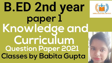 knowledge and curriculum question paper of July 2021, b.ed 2nd year paper 1 question paper of  2021