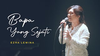 Bapa yang Sejati - Ezra Lewina