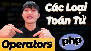 Khoá học lập trình PHP&MYSQL - Bài 11: Các loại Toán tử PHP - Phần 1