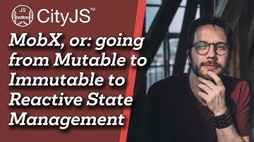 MobX, or: Going from Mutable to Immutable to Reactive State Management -  Michel Weststrate - CityJS