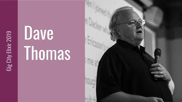 Gig City Elixir 2019 Speaker Talks:  Dave Thomas